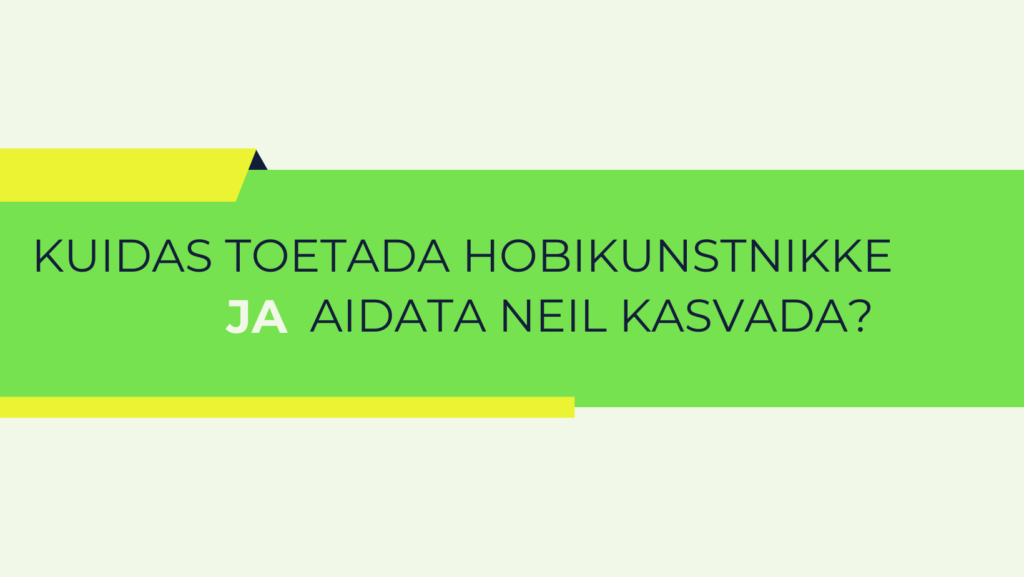 Kuidas toetada hobikunstnikke ja aidata neil kasvada?