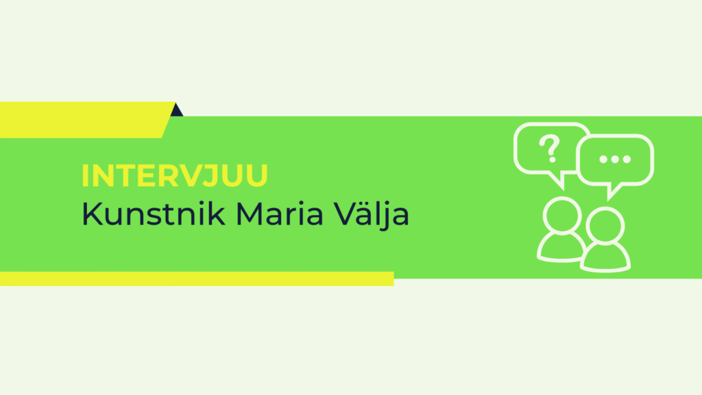 Intervjuu | Kunstnik Maria Välja