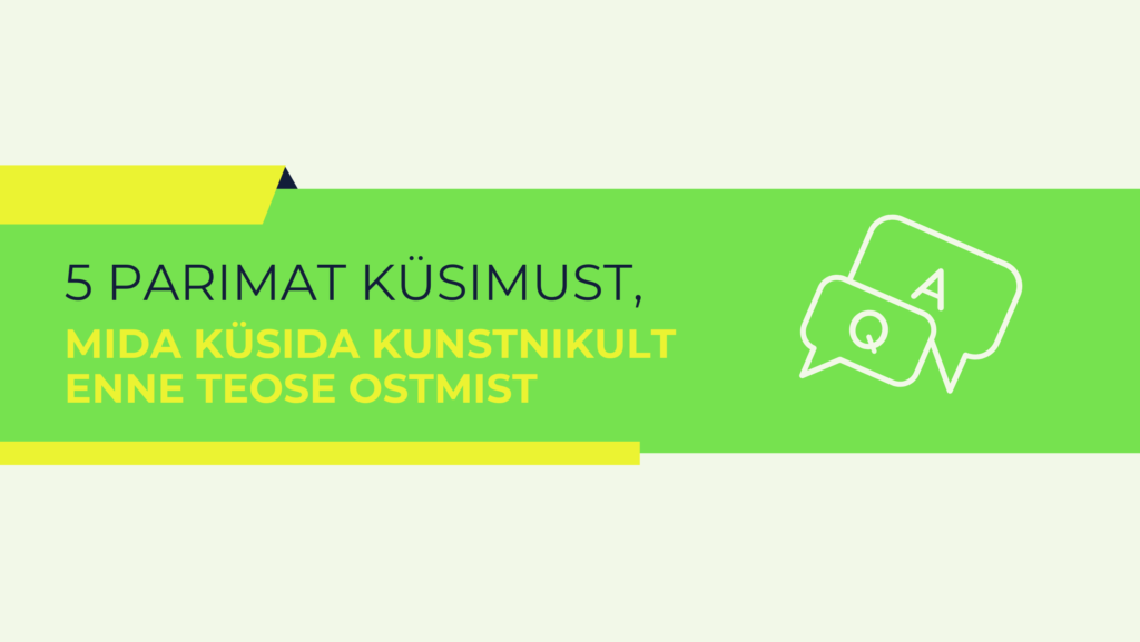 5 parimat küsimust, mida kunstnikult küsida enne teose ostmist