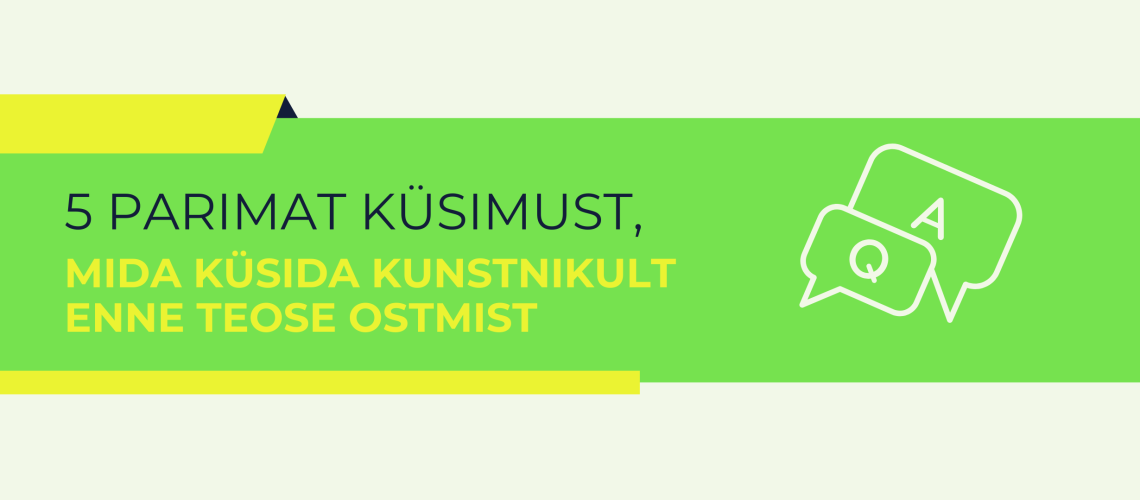 5 parimat küsimust, mida kunstnikult küsida enne teose ostmist