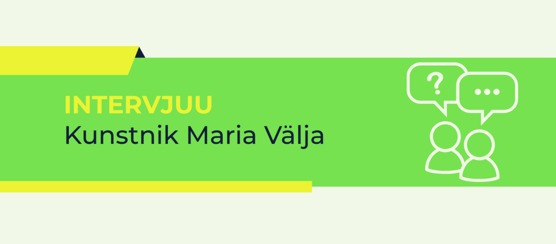 Intervjuu | Kunstnik Maria Välja