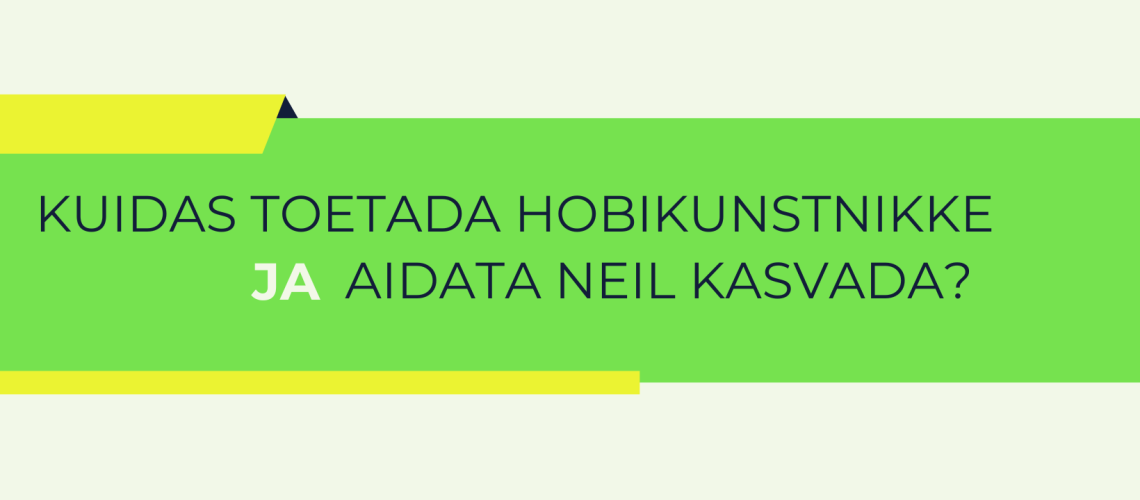 Kuidas toetada hobikunstnikke ja aidata neil kasvada?